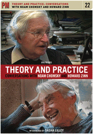 Theory and Practice: Conversations with Noam Chomsky and Howard Zinn